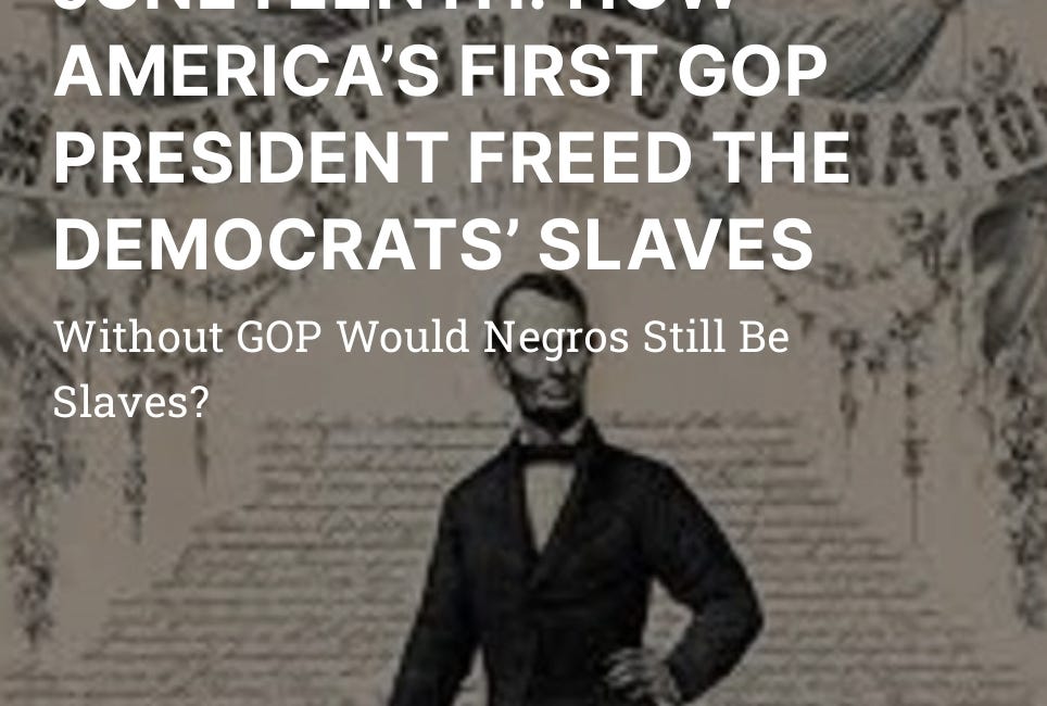 Juneteenth: How America's First GOP President Freed The Democrats' Slaves