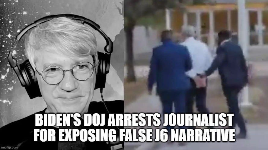 Biden's DOJ Arrests Journalist For Exposing False J6 Narrative